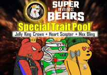 super rare bears special trait pool jelly king crown + heart scepter + mex bling