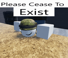 a sign that says please cease to exist with a soldier