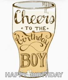 a drawing of a glass with the words cheers to the birthday boy written on it