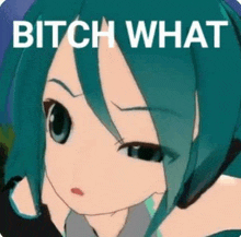 a close up of a cartoon girl with green hair and the words `` bitch what '' .