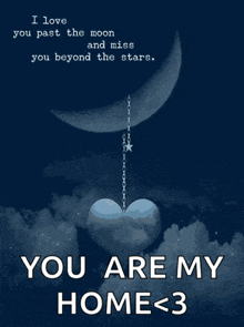 a poster that says i love you past the moon and miss you beyond the stars and you are my home < 3