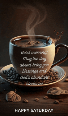 a cup of coffee on a saucer with the words " good morning may the day ahead bring you "