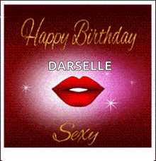 a birthday card for darselle with red lips and the words happy birthday sexy