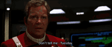 a man in a red uniform says don 't tell me tuesday