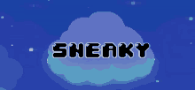 a pixel art of a cloud with the word sneaky written on it