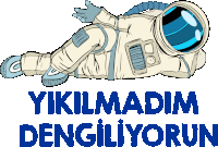 a drawing of an astronaut with the words " yikilmadim dengiliyorun " below