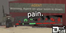 a warning sign that says agent on your team is down and pain