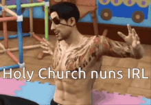 a shirtless man with a tattoo on his arm says holy church nuns