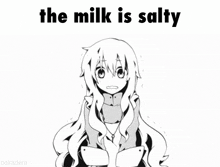 a black and white drawing of a girl with the words the milk is salty above her