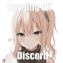 a picture of a girl with the words " logging off discord " on the bottom