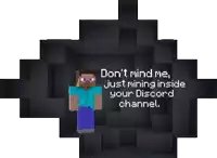 a picture of a minecraft character with the words " do n't mind me , just mining inside your discord channel "