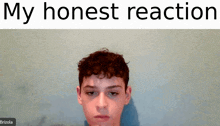 a picture of a boy with a caption that says " my honest reaction "