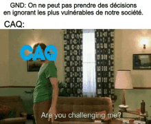 gnd on ne peut pas prendre des decisions en ignorant les plus vulnerables de notre société cq are you challenging me