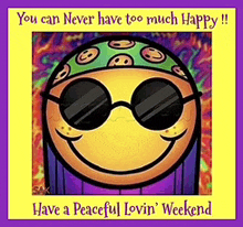 a smiley face with sunglasses and a bandana says you can never have too much happy have a peaceful lovin ' weekend