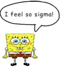 a cartoon of spongebob with a speech bubble that says i feel so sigma