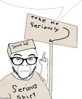 a man wearing glasses and a serious shirt is holding a sign that says take me seriously