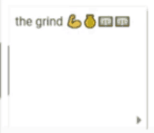 a screenshot of a text message with the words the grind written on it .