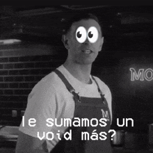 a black and white photo of a man with googly eyes and the words le sumamos un void mas on the bottom