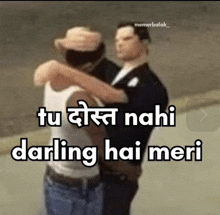 two men hugging each other with the words " tu dost nahi darling hai meri " on the bottom