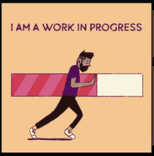 a cartoon of a man pushing a loading bar with the words " i am a work in progress "