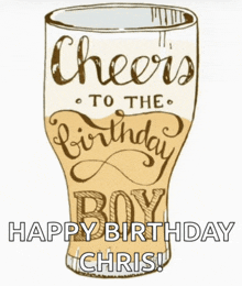 a drawing of a beer glass with the words cheers to the birthday boy happy birthday chris