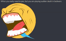 a cartoon of a screaming face with the words when you really need to pee but you are playing sudden death