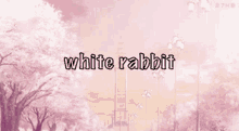 a pink background with trees and the words white rabbit on it