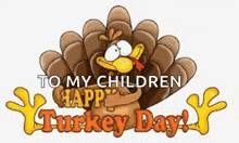 a cartoon turkey is giving a thumbs up and says `` to my children happy turkey day ! ''