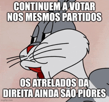 bugs bunny says continuem a votar nos mesmos partidos os atrelados da direta ainda sao piores