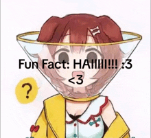 a cartoon of a girl with a cone on her head and the words `` fun fact : ha !!! < 3 '' .