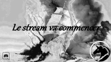 a black and white image of a ship with the words le stream va commencer