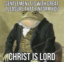 a frog in a suit says " christ is lord "