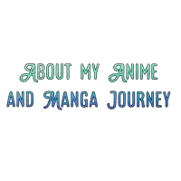 a white background with green and blue text that says about my anime and manga journey