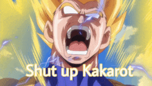 a picture of a man with his mouth open and the words shut up kakarot on the bottom