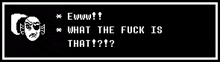 a black and white pixel art of a man saying ewww what the fuck is that !