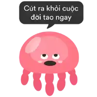 a pink jellyfish with a speech bubble that says cut ra khỏi cuộc doi tao ngay