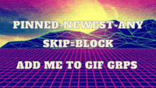 a purple and blue grid with the words pinned newest any skip block add me to gif grps