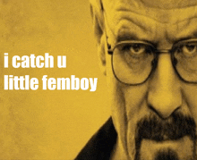 a man with glasses says i catch u little femboy on a yellow background