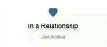 a picture of a heart with the words `` in a relationship just kidding '' .