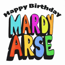 a colorful sign that says happy birthday mardy arse on a white background