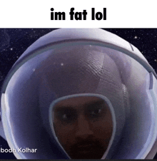 a picture of a man in a space suit with the words im fat lol above him