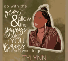 a poster that says go with the flow allow the universe to take you places tylynn