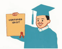 a cartoon of a man in a graduation cap and gown holding a certificate that says " certified idiot "