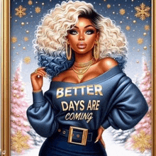 a woman with blonde hair is wearing a blue shirt that says better days are coming