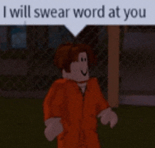 a roblox character in an orange jumpsuit is standing in front of a fence and says `` i will swear word at you ''