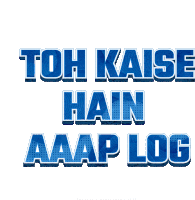 a blue sign that says ' toh kaise hain aaap log '