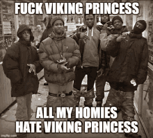 a group of young men standing next to each other on a sidewalk with a caption that says `` fuck viking princess '' .