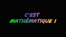 a black background with a rainbow colored text that says c'est mathematique