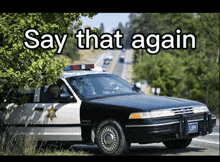 a police car is parked on the side of the road with the caption say that again