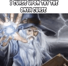 a picture of a wizard with the words " i curse upon thy the onyx curse "